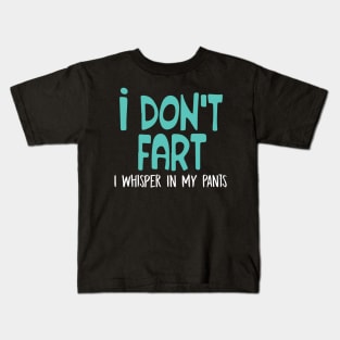 I Don't Fart. I Whisper In My Pants Kids T-Shirt